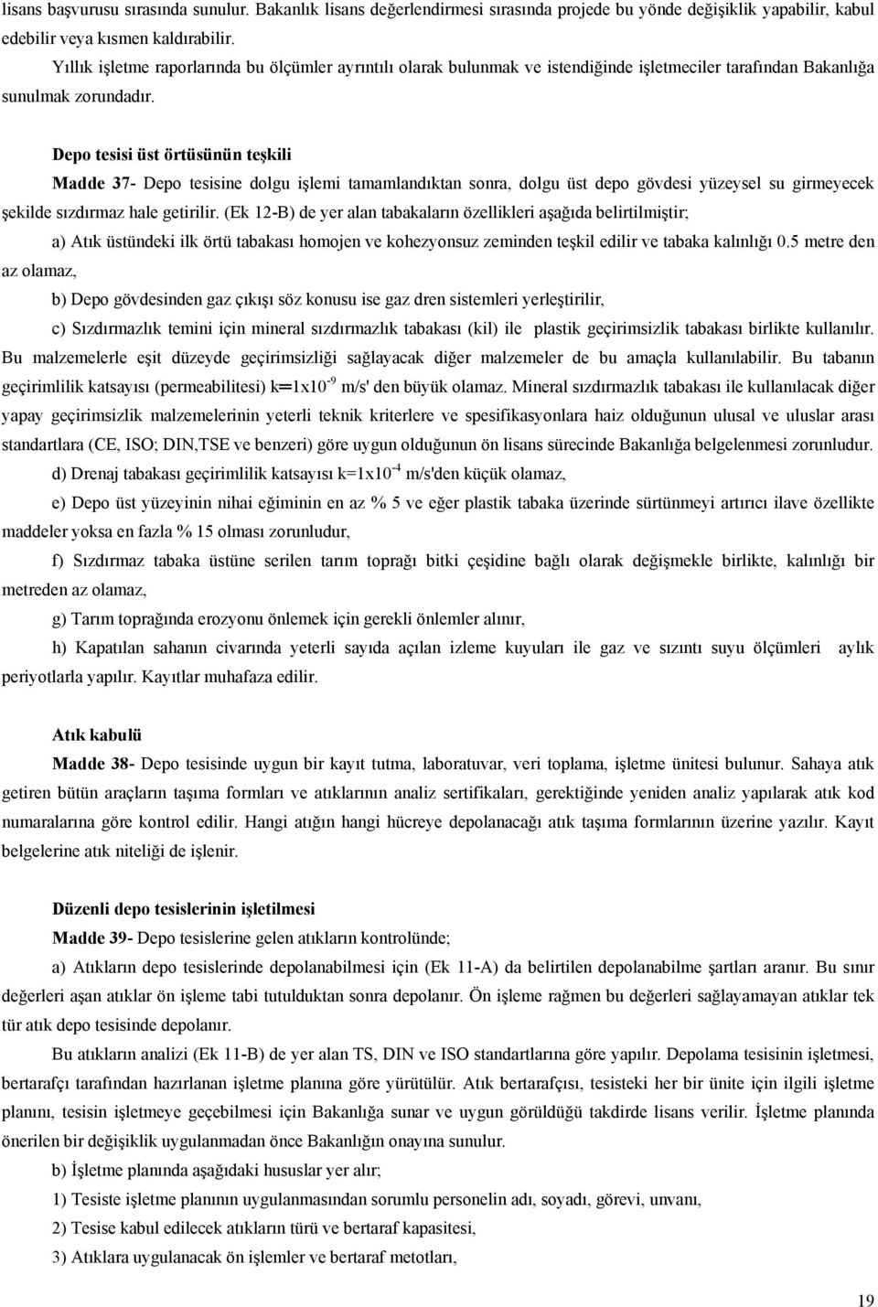 Depo tesisi üst örtüsünün teşkili Madde 37- Depo tesisine dolgu işlemi tamamlandıktan sonra, dolgu üst depo gövdesi yüzeysel su girmeyecek şekilde sızdırmaz hale getirilir.