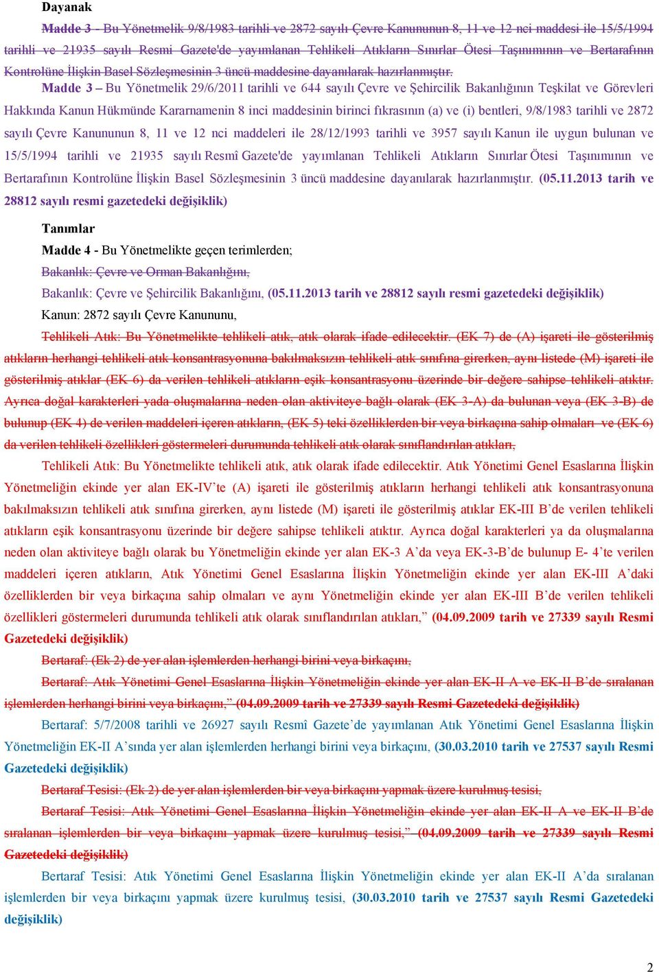 Madde 3 Bu Yönetmelik 29/6/2011 tarihli ve 644 sayılı Çevre ve Şehircilik Bakanlığının Teşkilat ve Görevleri Hakkında Kanun Hükmünde Kararnamenin 8 inci maddesinin birinci fıkrasının (a) ve (i)