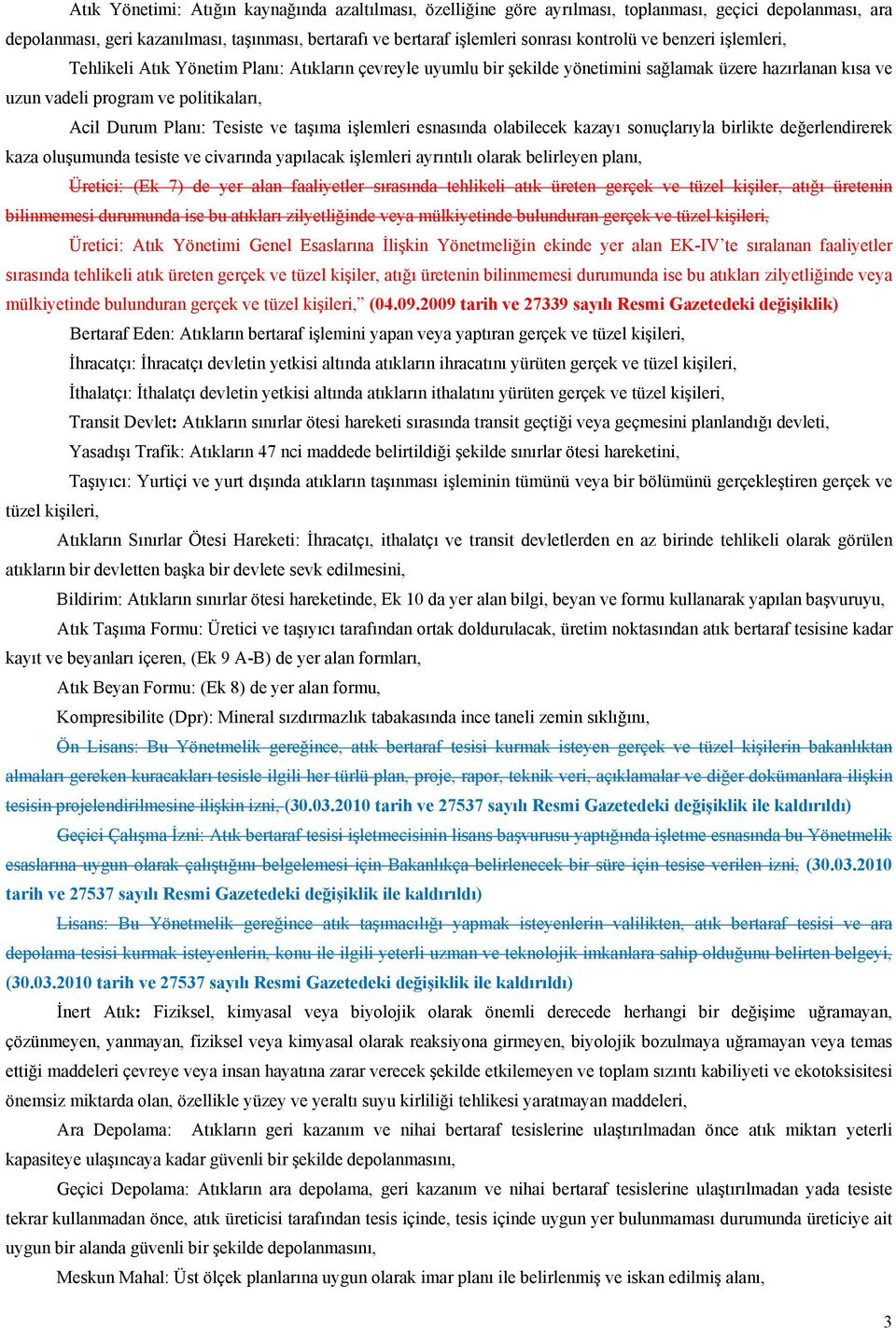 ve taşıma işlemleri esnasında olabilecek kazayı sonuçlarıyla birlikte değerlendirerek kaza oluşumunda tesiste ve civarında yapılacak işlemleri ayrıntılı olarak belirleyen planı, Üretici: (Ek 7) de