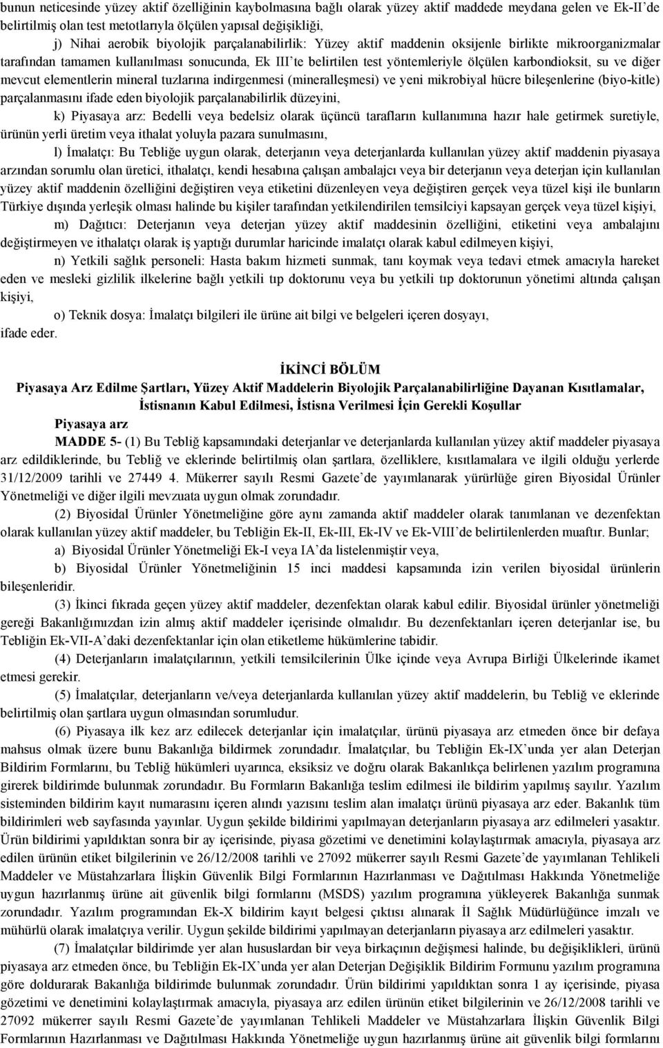 diğer mevcut elementlerin mineral tuzlarına indirgenmesi (mineralleşmesi) ve yeni mikrobiyal hücre bileşenlerine (biyo-kitle) parçalanmasını ifade eden biyolojik parçalanabilirlik düzeyini, k)