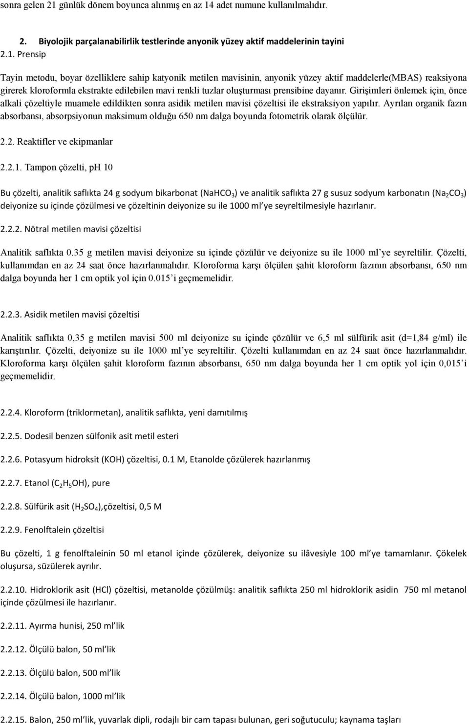 adet numune kullanılmalıdır. 2. Biyolojik parçalanabilirlik testlerinde anyonik yüzey aktif maddelerinin tayini 2.1.