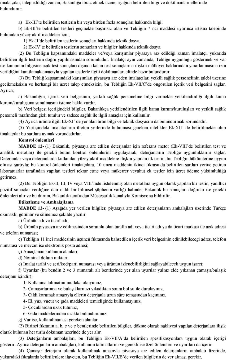 sonuçları hakkında teknik dosya, 2) Ek-IV te belirtilen testlerin sonuçları ve bilgiler hakkında teknik dosya.