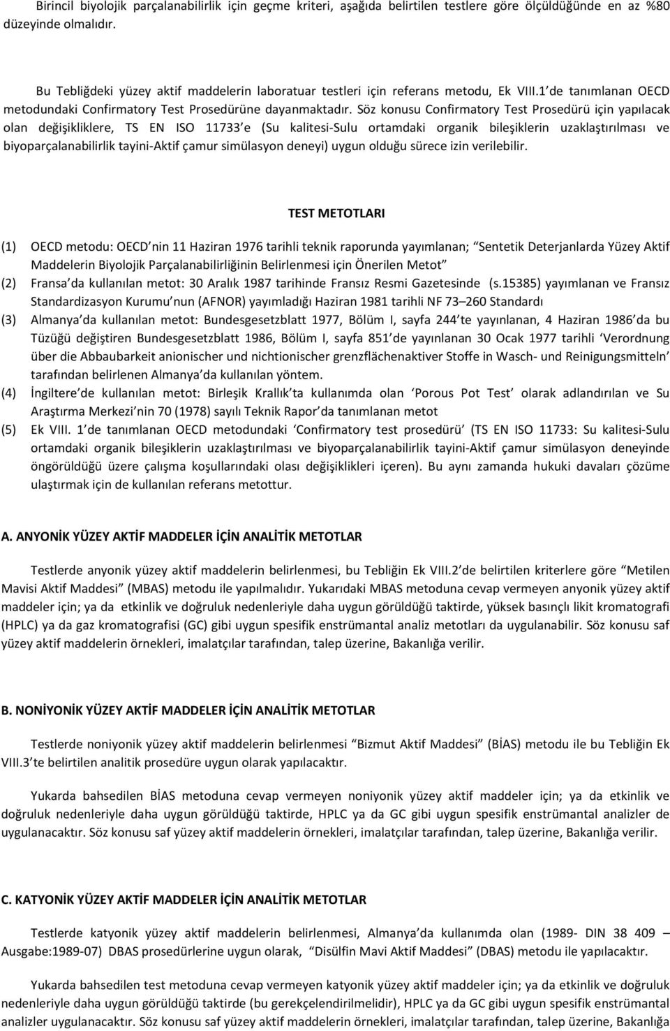 Söz konusu Confirmatory Test Prosedürü için yapılacak olan değişikliklere, TS EN ISO 11733 e (Su kalitesi-sulu ortamdaki organik bileşiklerin uzaklaştırılması ve biyoparçalanabilirlik tayini-aktif