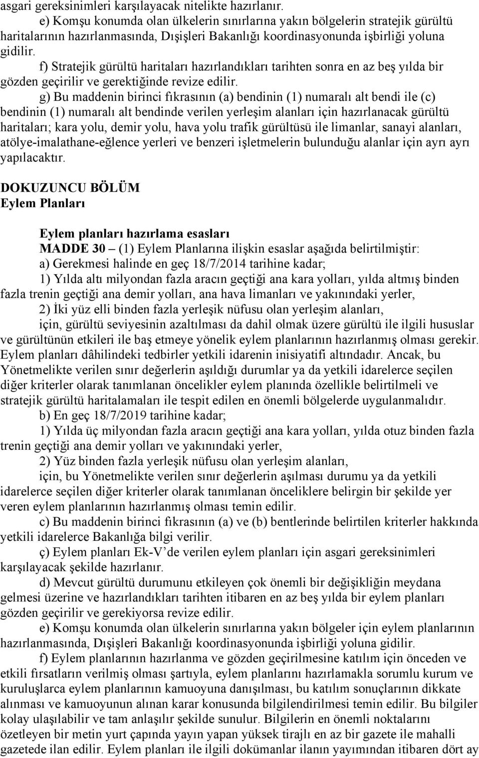 f) Stratejik gürültü haritaları hazırlandıkları tarihten sonra en az beş yılda bir gözden geçirilir ve gerektiğinde revize edilir.