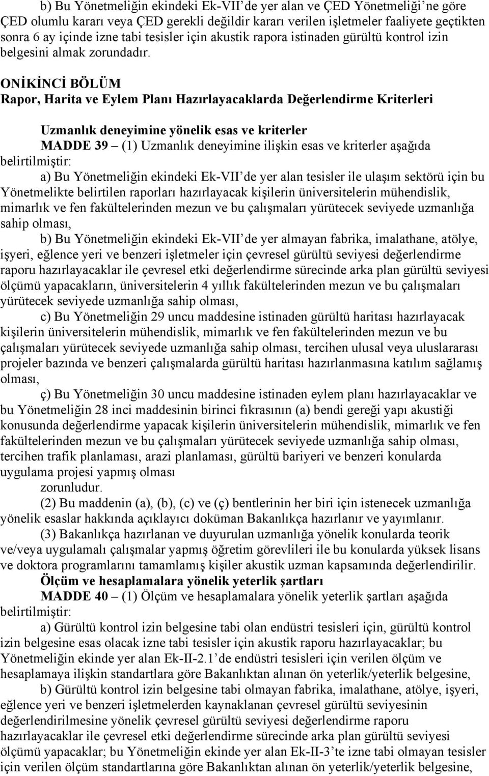 ONİKİNCİ BÖLÜM Rapor, Harita ve Eylem Planı Hazırlayacaklarda Değerlendirme Kriterleri Uzmanlık deneyimine yönelik esas ve kriterler MADDE 39 (1) Uzmanlık deneyimine ilişkin esas ve kriterler aşağıda