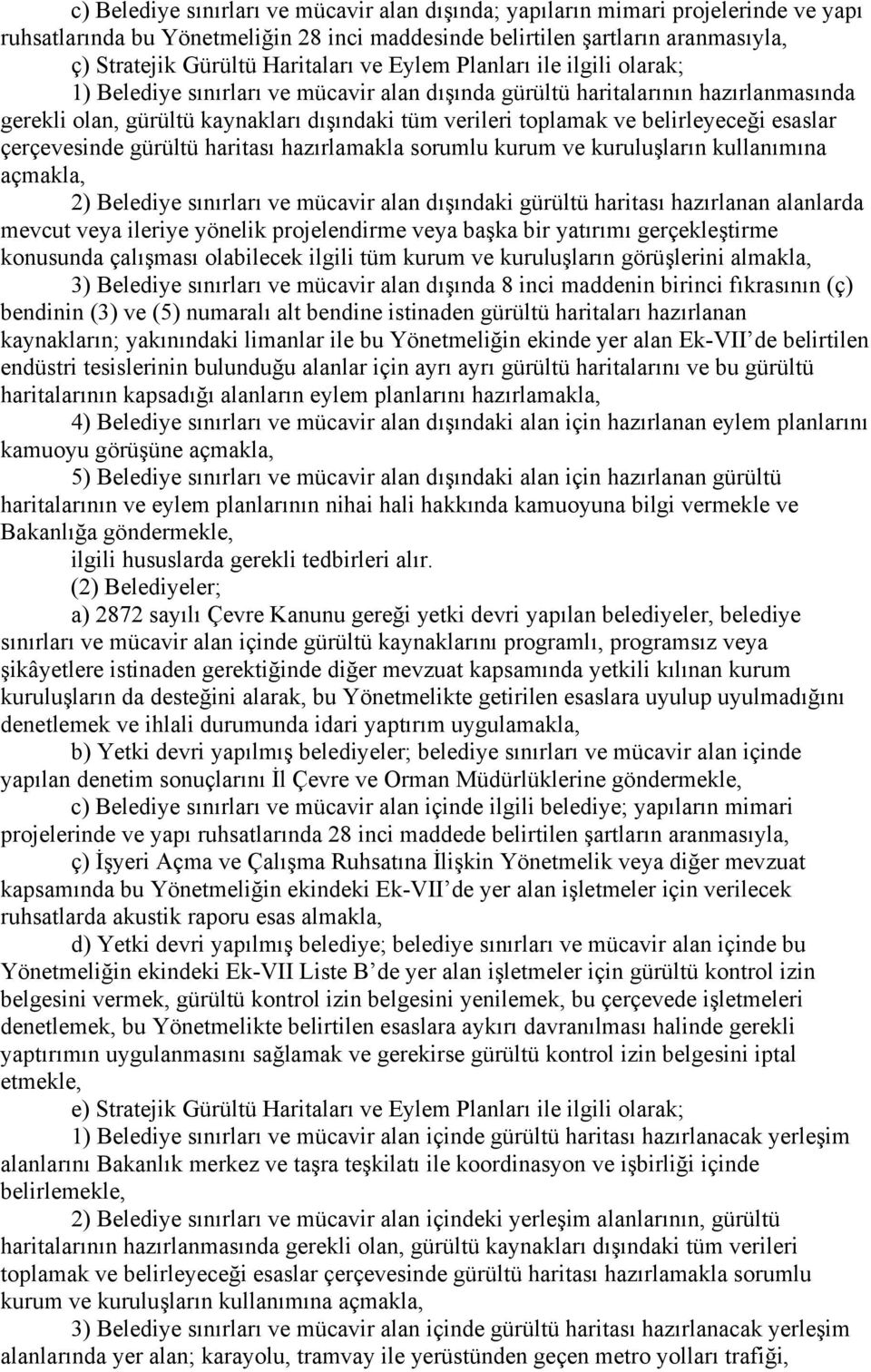 belirleyeceği esaslar çerçevesinde gürültü haritası hazırlamakla sorumlu kurum ve kuruluşların kullanımına açmakla, 2) Belediye sınırları ve mücavir alan dışındaki gürültü haritası hazırlanan