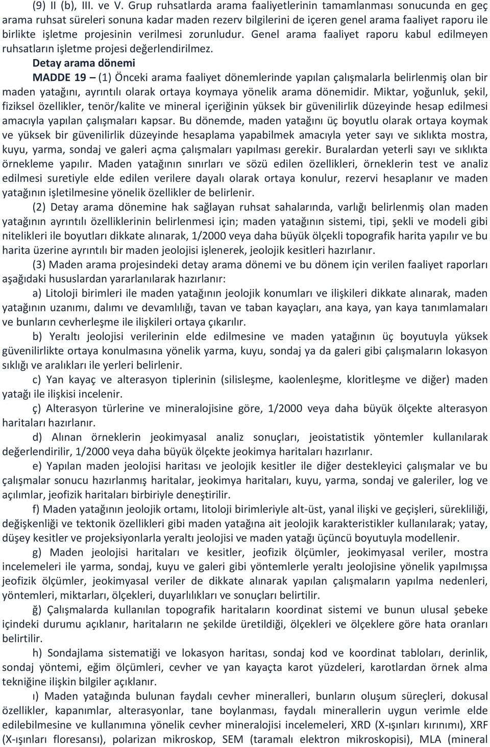 verilmesi zorunludur. Genel arama faaliyet raporu kabul edilmeyen ruhsatların işletme projesi değerlendirilmez.