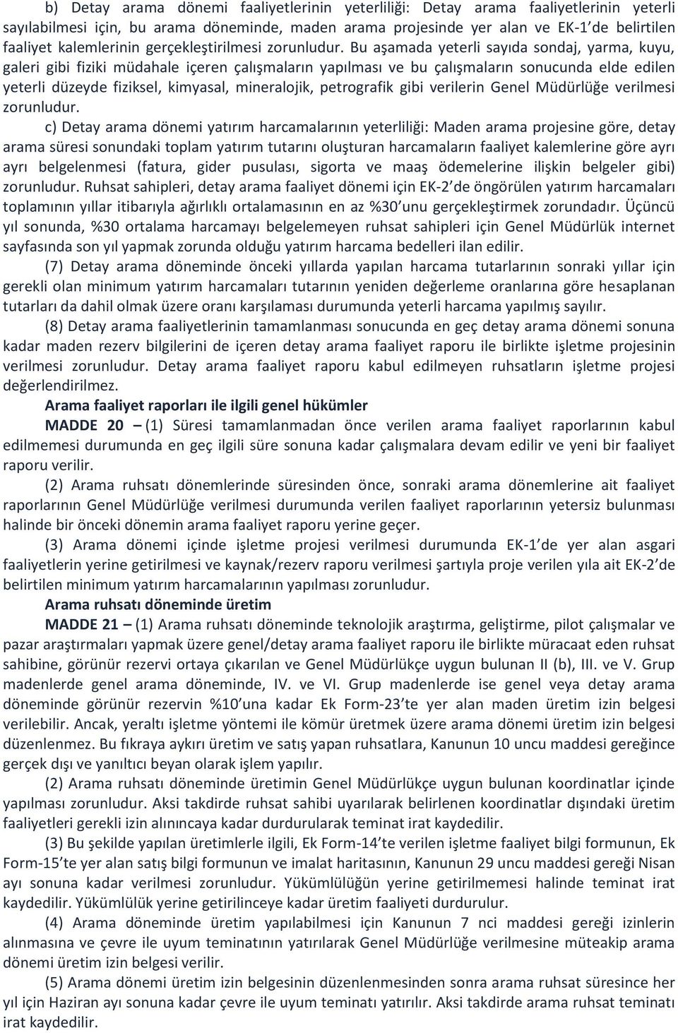 Bu aşamada yeterli sayıda sondaj, yarma, kuyu, galeri gibi fiziki müdahale içeren çalışmaların yapılması ve bu çalışmaların sonucunda elde edilen yeterli düzeyde fiziksel, kimyasal, mineralojik,