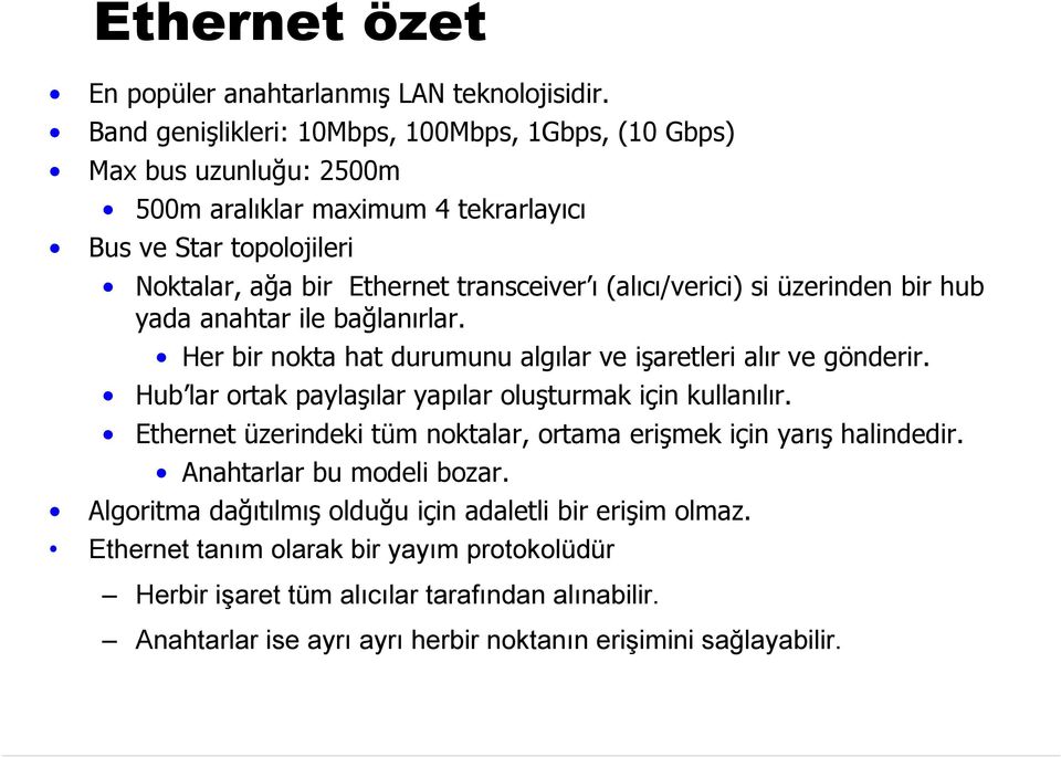 (alıcı/verici) si üzerinden bir hub yada anahtar ile bağlanırlar. Her bir nokta hat durumunu algılar ve işaretleri alır ve gönderir.