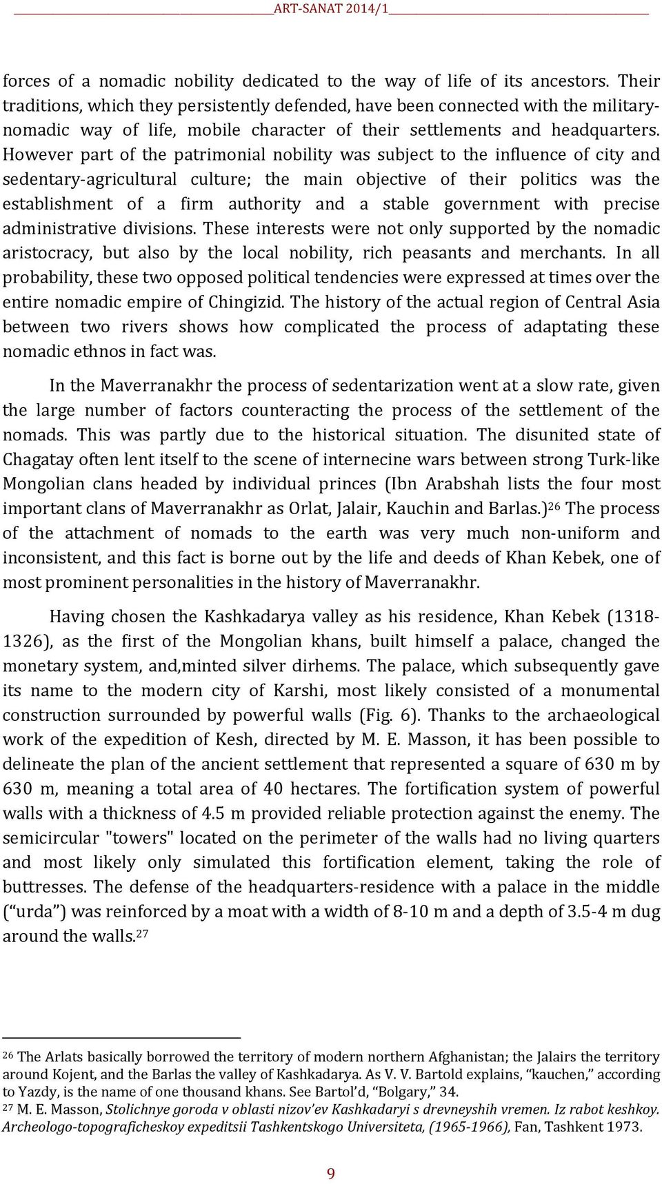 However part of the patrimonial nobility was subject to the influence of city and sedentary-agricultural culture; the main objective of their politics was the establishment of a firm authority and a