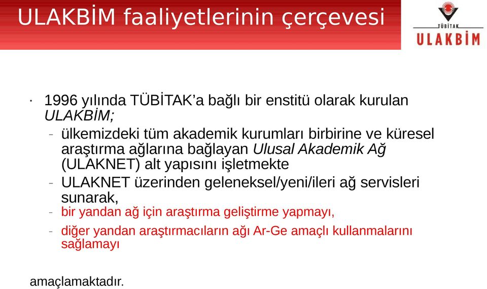 (ULAKNET) alt yapısını işletmekte ULAKNET üzerinden geleneksel/yeni/ileri ağ servisleri sunarak, bir yandan