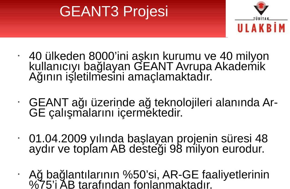 GEANT ağı üzerinde ağ teknolojileri alanında Ar- GE çalışmalarını içermektedir. 01.04.