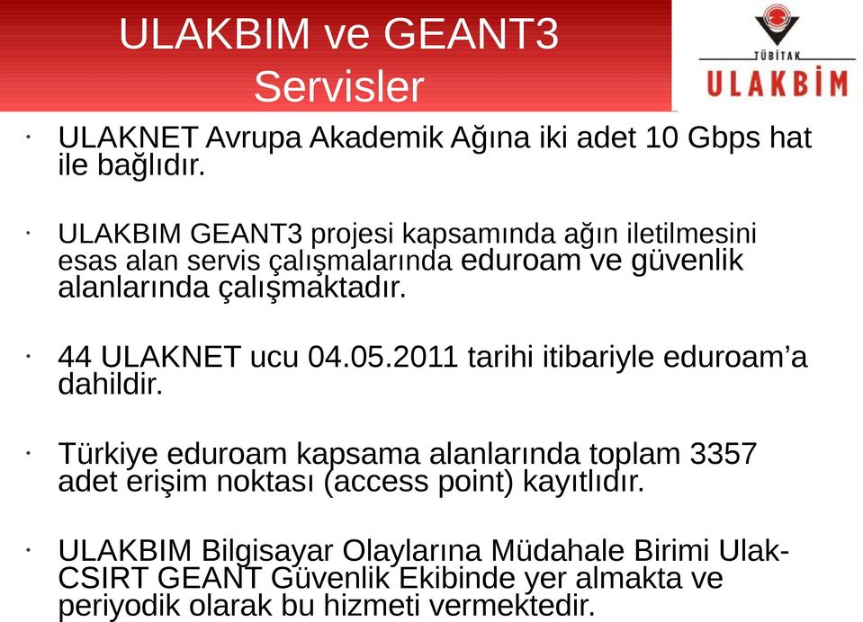 44 ULAKNET ucu 04.05.2011 tarihi itibariyle eduroam a dahildir.