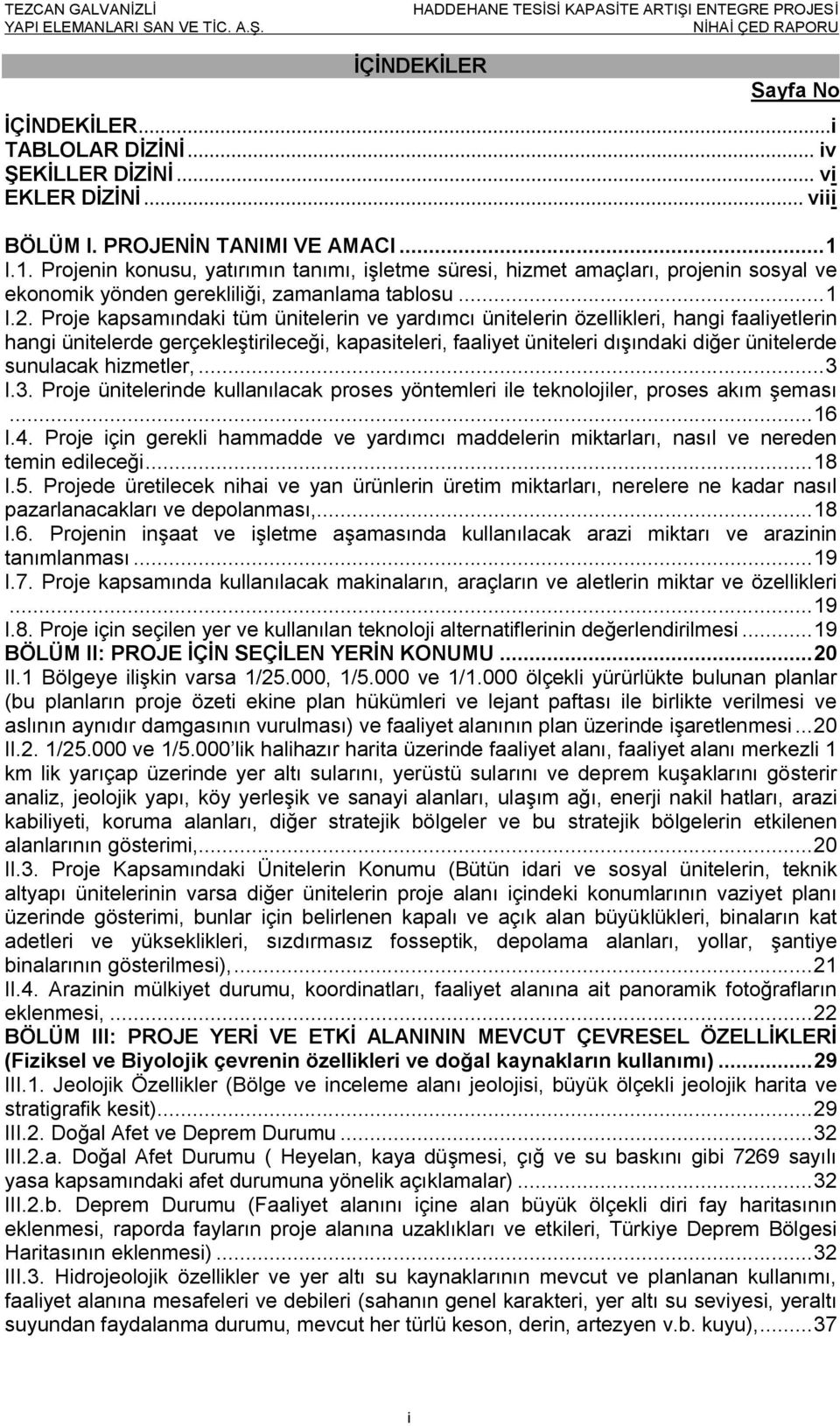 Proje kapsamındaki tüm ünitelerin ve yardımcı ünitelerin özellikleri, hangi faaliyetlerin hangi ünitelerde gerçekleştirileceği, kapasiteleri, faaliyet üniteleri dışındaki diğer ünitelerde sunulacak