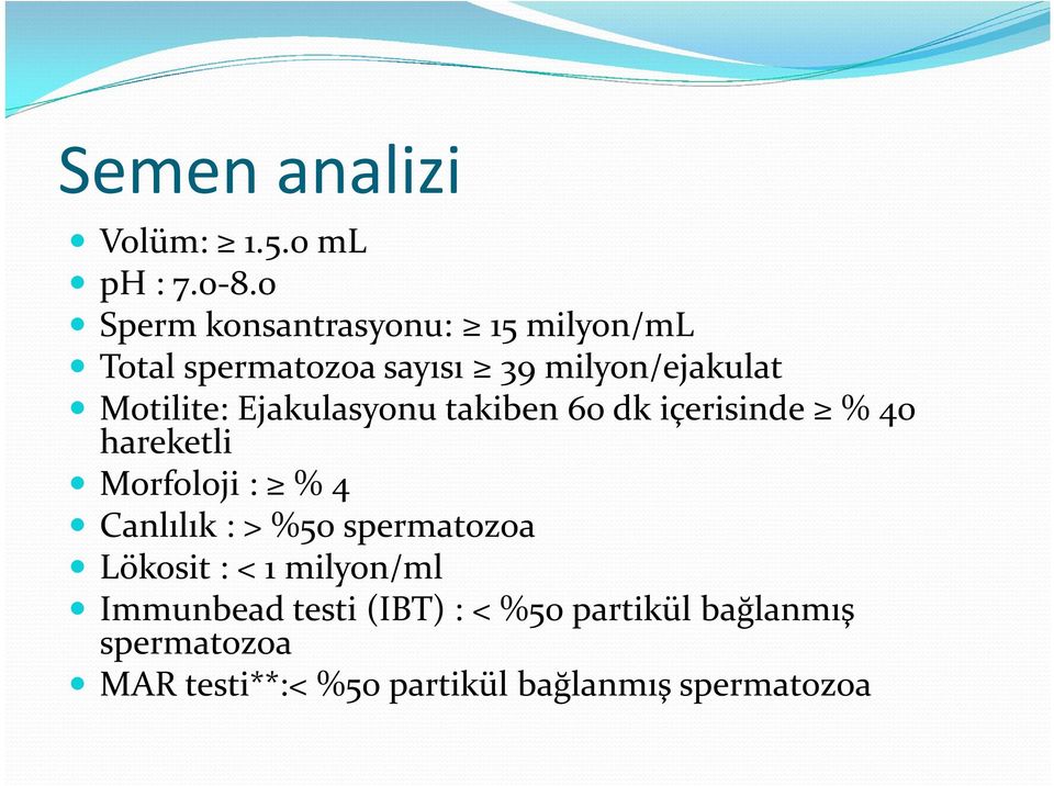 Ejakulasyonu takiben 60 dk içerisinde % 40 hareketli Morfoloji : % 4 Canlılık : > %50