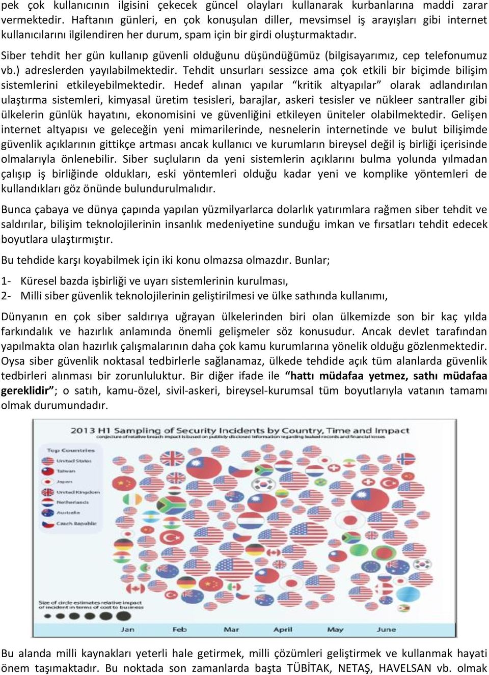 Siber tehdit her gün kullanıp güvenli olduğunu düşündüğümüz (bilgisayarımız, cep telefonumuz vb.) adreslerden yayılabilmektedir.