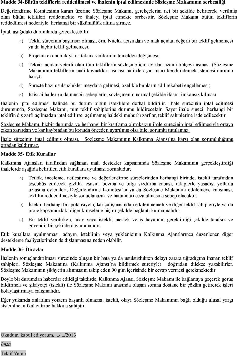 İptal, aşağıdaki durumlarda gerçekleşebilir: a) Teklif sürecinin başarısız olması, örn.