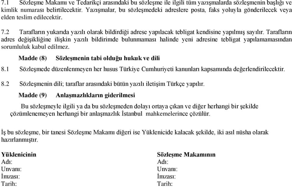 2 Tarafların yukarıda yazılı olarak bildirdiği adrese yapılacak tebligat kendisine yapılmış sayılır.