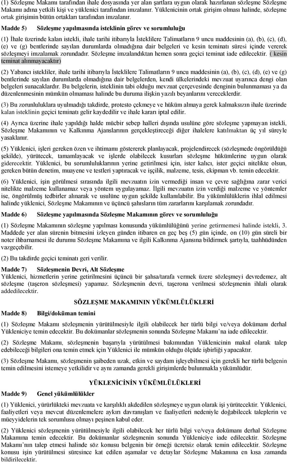 Madde 5) SözleĢme yapılmasında isteklinin görev ve sorumluluğu (1) İhale üzerinde kalan istekli, ihale tarihi itibarıyla İsteklilere Talimatların 9 uncu maddesinin (a), (b), (c), (d), (e) ve (g)