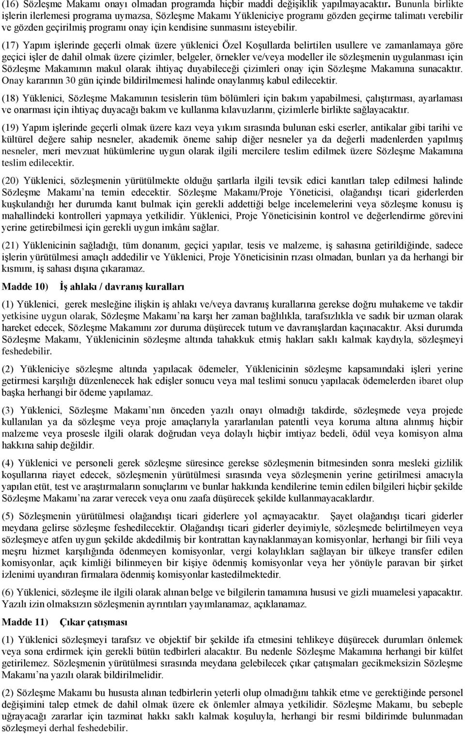 (17) Yapım işlerinde geçerli olmak üzere yüklenici Özel Koşullarda belirtilen usullere ve zamanlamaya göre geçici işler de dahil olmak üzere çizimler, belgeler, örnekler ve/veya modeller ile