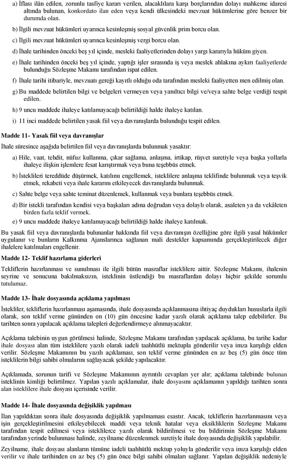 d) İhale tarihinden önceki beş yıl içinde, mesleki faaliyetlerinden dolayı yargı kararıyla hüküm giyen.