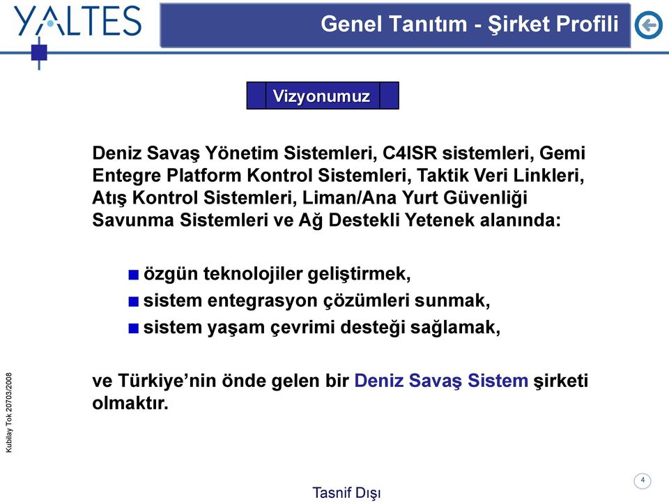 Sistemleri ve Ağ Destekli Yetenek alanında: özgün teknolojiler geliģtirmek, sistem entegrasyon çözümleri