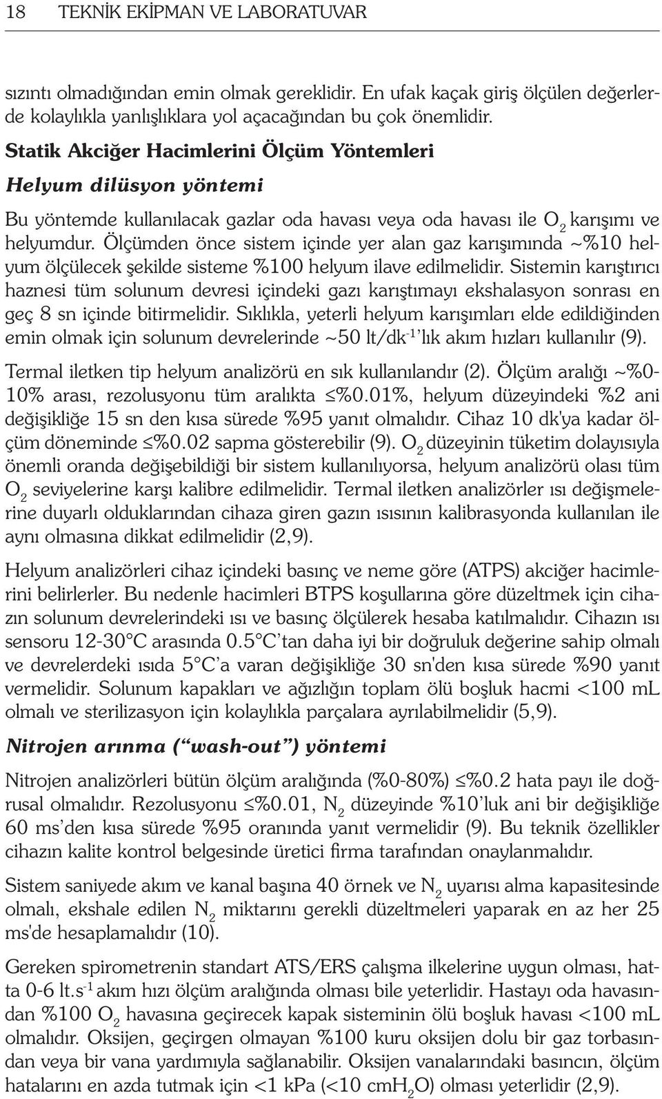 Ölçümden önce sistem içinde yer alan gaz karışımında ~%10 helyum ölçülecek şekilde sisteme %100 helyum ilave edilmelidir.