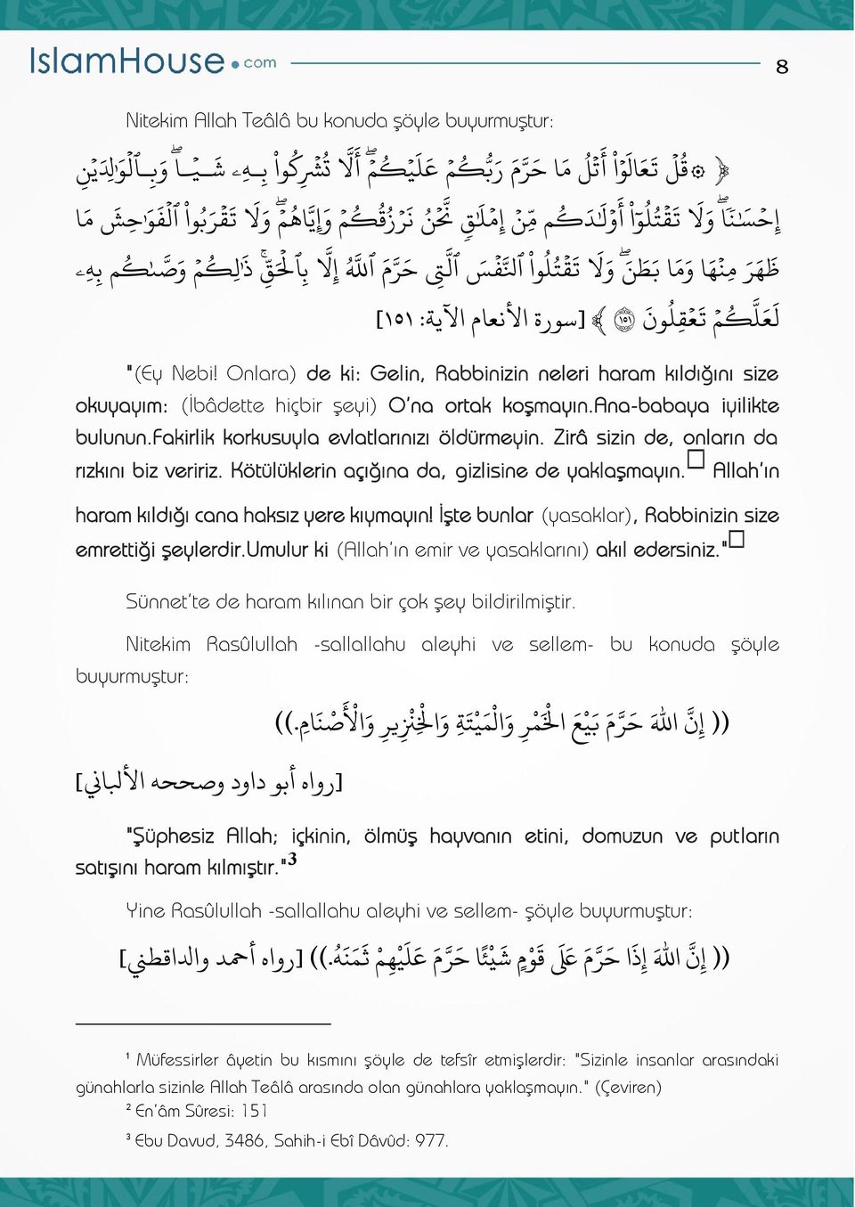 لعل "(Ey Nebi! Onlara) de ki: Gelin, Rabbinizin neleri haram kıldığını size okuyayım: (İbâdette hiçbir şeyi) O na ortak koşmayın.ana-babaya iyilikte bulunun.