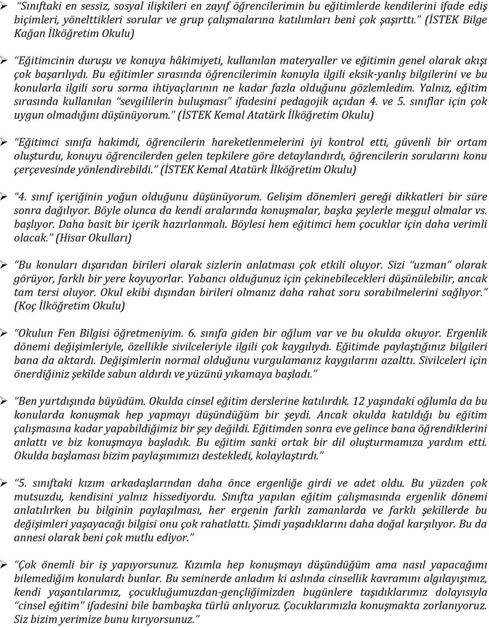 Bu eğitimler sırasında öğrencilerimin konuyla ilgili eksik-yanlış bilgilerini ve bu konularla ilgili soru sorma ihtiyaçlarının ne kadar fazla olduğunu gözlemledim.