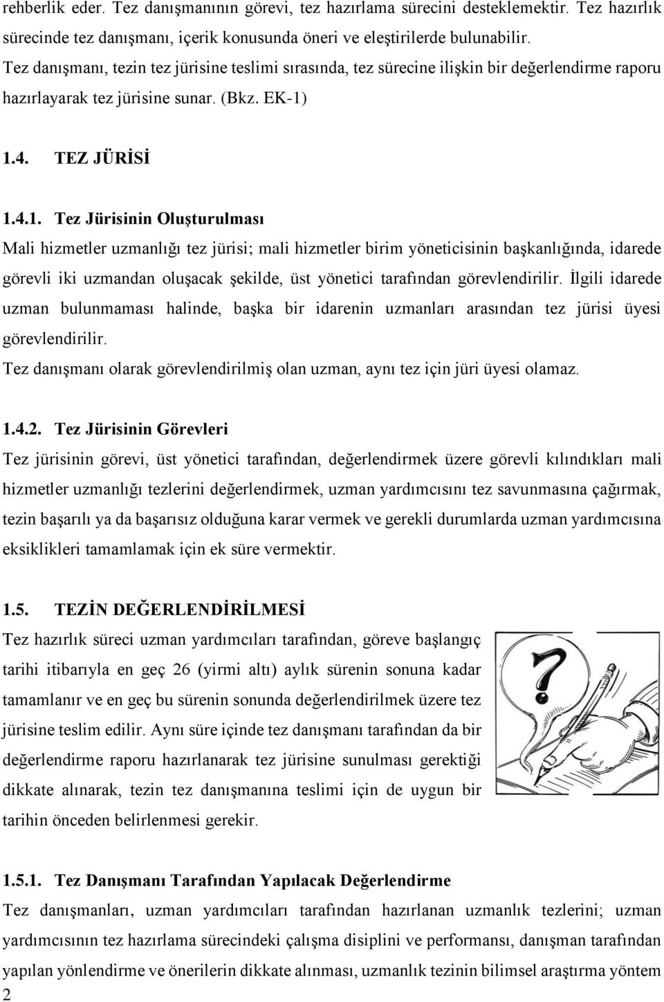 1.4. TEZ JÜRİSİ 1.4.1. Tez Jürisinin Oluşturulması Mali hizmetler uzmanlığı tez jürisi; mali hizmetler birim yöneticisinin başkanlığında, idarede görevli iki uzmandan oluşacak şekilde, üst yönetici