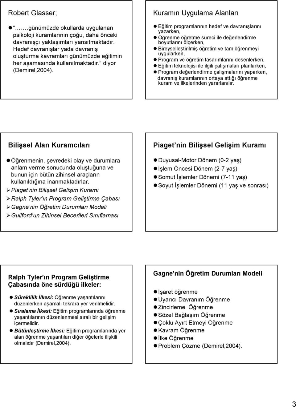 diyor Kuramın Uygulama Alanları Eğitim programlarının hedef ve davranışlarını yazarken, Öğrenme öğretme süreci ile değerlendirme boyutlarını ölçerken, Bireyselleştirilmiş öğretim ve tam öğrenmeyi