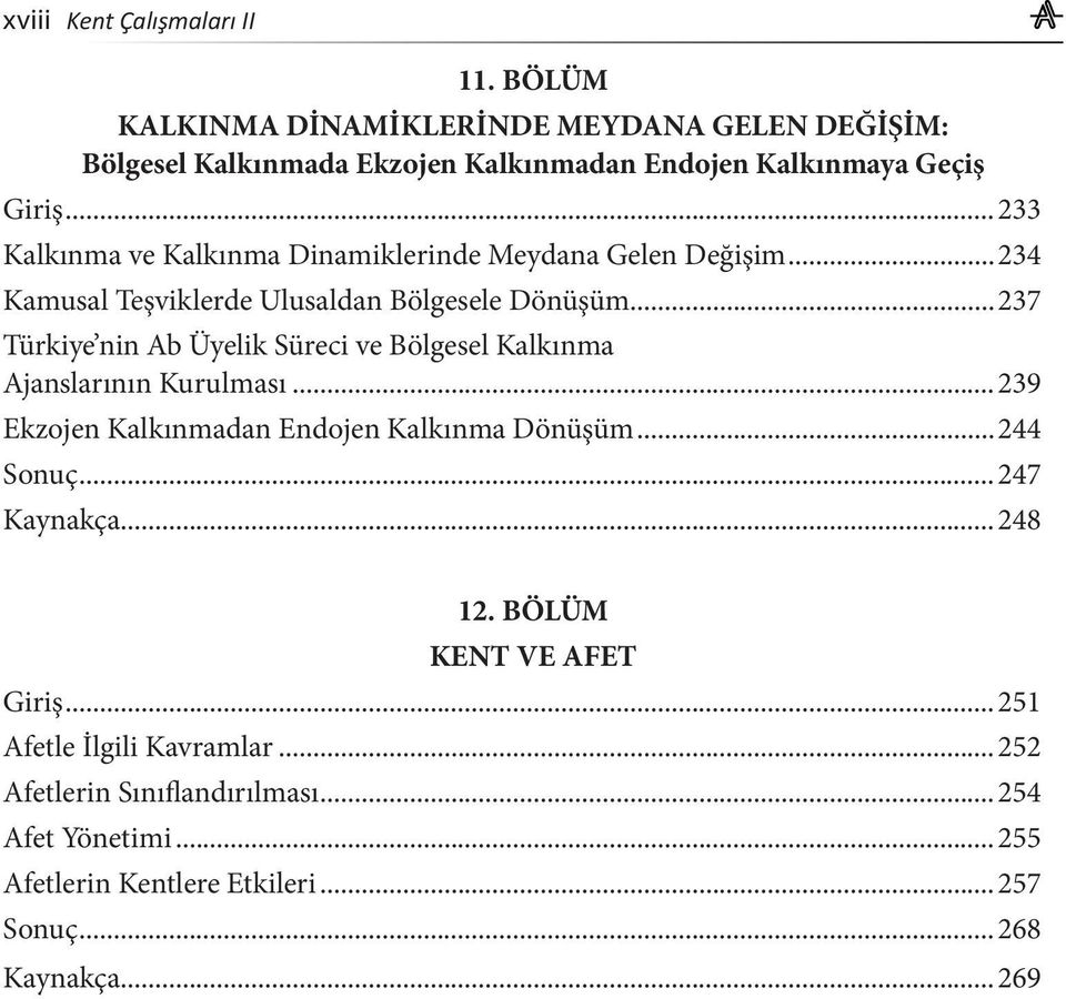 ..237 Türkiye nin Ab Üyelik Süreci ve Bölgesel Kalkınma Ajanslarının Kurulması...239 Ekzojen Kalkınmadan Endojen Kalkınma Dönüşüm...244 Sonuç.