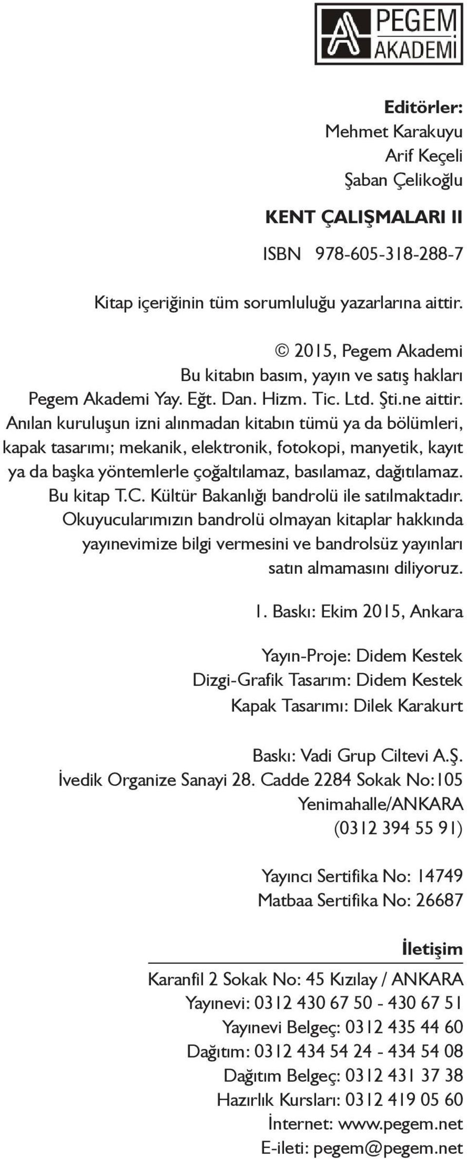 Anılan kuruluşun izni alınmadan kitabın tümü ya da bölümleri, kapak tasarımı; mekanik, elektronik, fotokopi, manyetik, kayıt ya da başka yöntemlerle çoğaltılamaz, basılamaz, dağıtılamaz. Bu kitap T.C.