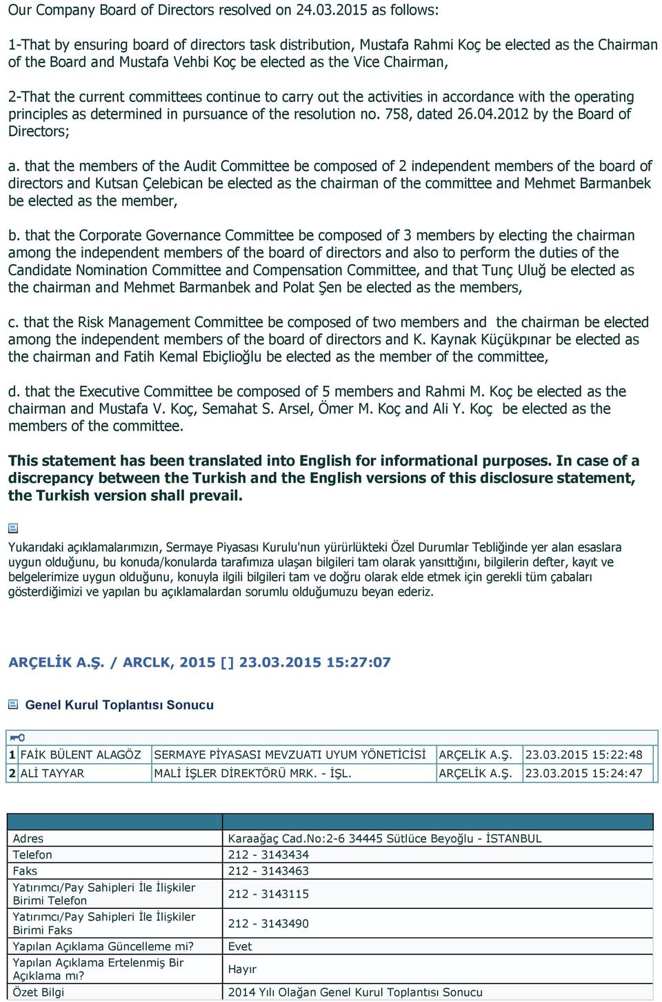 current committees continue to carry out the activities in accordance with the operating principles as determined in pursuance of the resolution no. 758, dated 26.04.2012 by the Board of Directors; a.