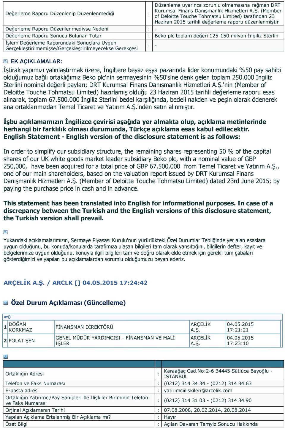 (Member of Deloitte Touche Tohmatsu Limited) tarafından 23 Haziran 2015 tarihli değerleme raporu düzenlenmiştir : Beko plc toplam değeri 125-150 milyon İngiliz Sterlini İştirak yapımızı