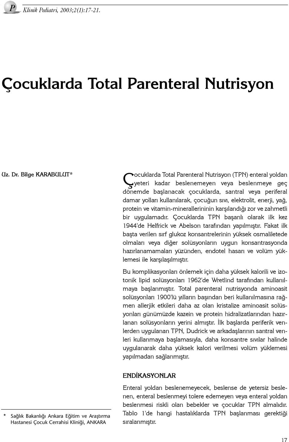 kullanýlarak, çocuðun sývý, elektrolit, enerji, yað, protein ve vitamin-minerallerininin karþýlandýðý zor ve zahmetli bir uygulamadýr.