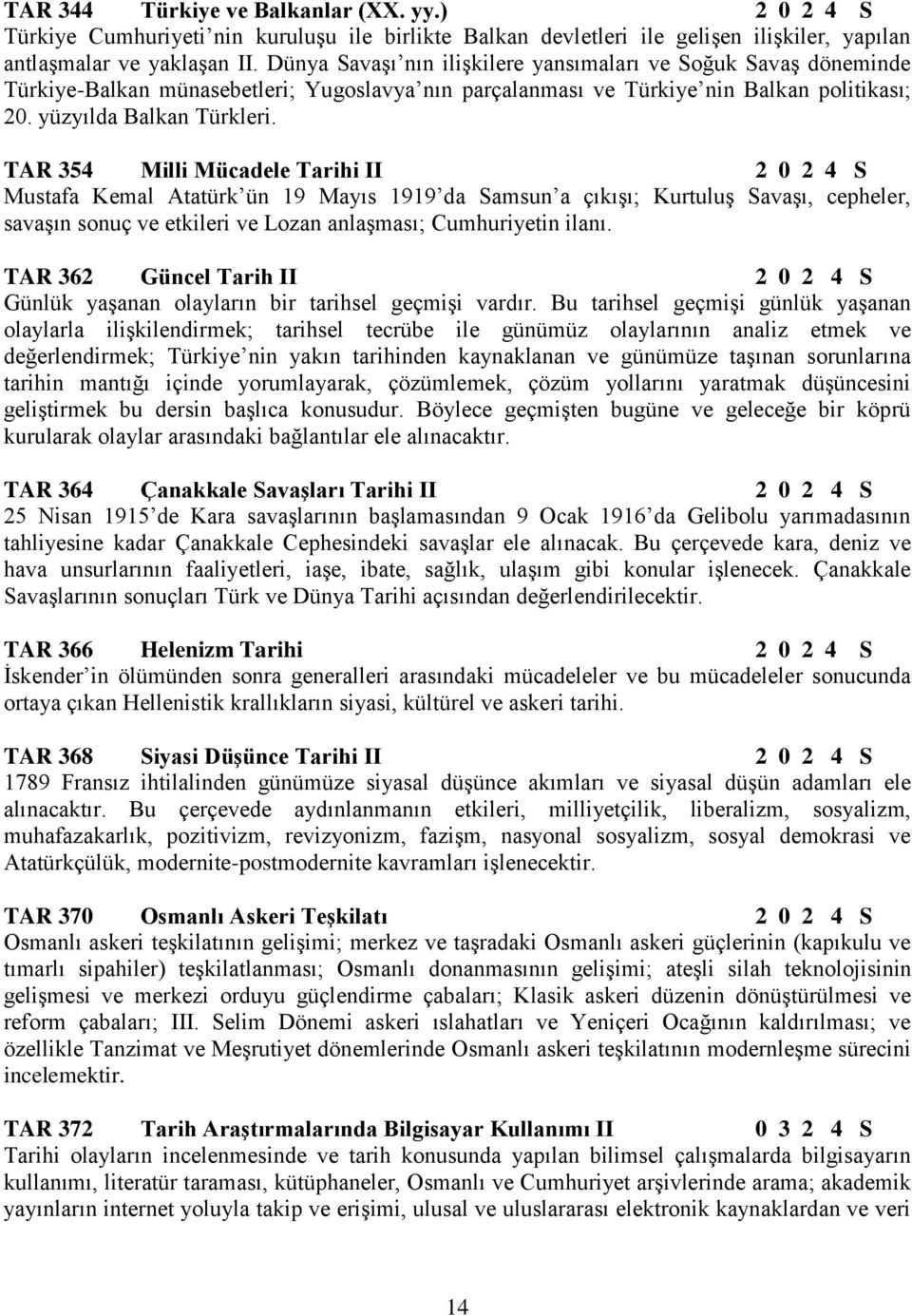 TAR 354 Milli Mücadele Tarihi II 2 0 2 4 S Mustafa Kemal Atatürk ün 19 Mayıs 1919 da Samsun a çıkışı; Kurtuluş Savaşı, cepheler, savaşın sonuç ve etkileri ve Lozan anlaşması; Cumhuriyetin ilanı.