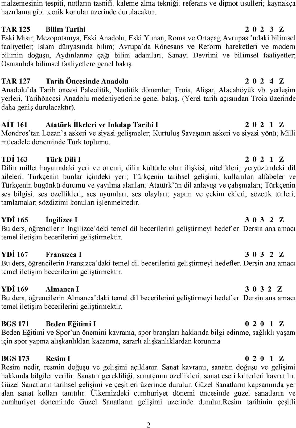 ve modern bilimin doğuşu, Aydınlanma çağı bilim adamları; Sanayi Devrimi ve bilimsel faaliyetler; Osmanlıda bilimsel faaliyetlere genel bakış.