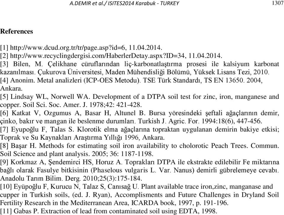 Metal analizleri (ICP-OES Metodu). TSE Türk Standardı, TS EN 13650. 2004, Ankara. [5] Lindsay WL, Norwell WA. Development of a DTPA soil test for zinc, iron, manganese and copper. Soil Sci. Soc. Amer.