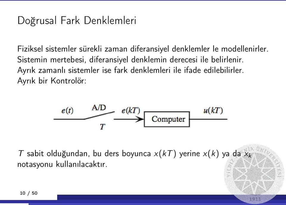 Ayrık zamanlı sistemler ise fark denklemleri ile ifade edilebilirler.