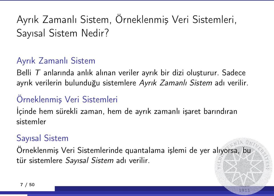 Sadece ayrık verilerin bulunduğu sistemlere Ayrık Zamanlı Sistem adı verilir.