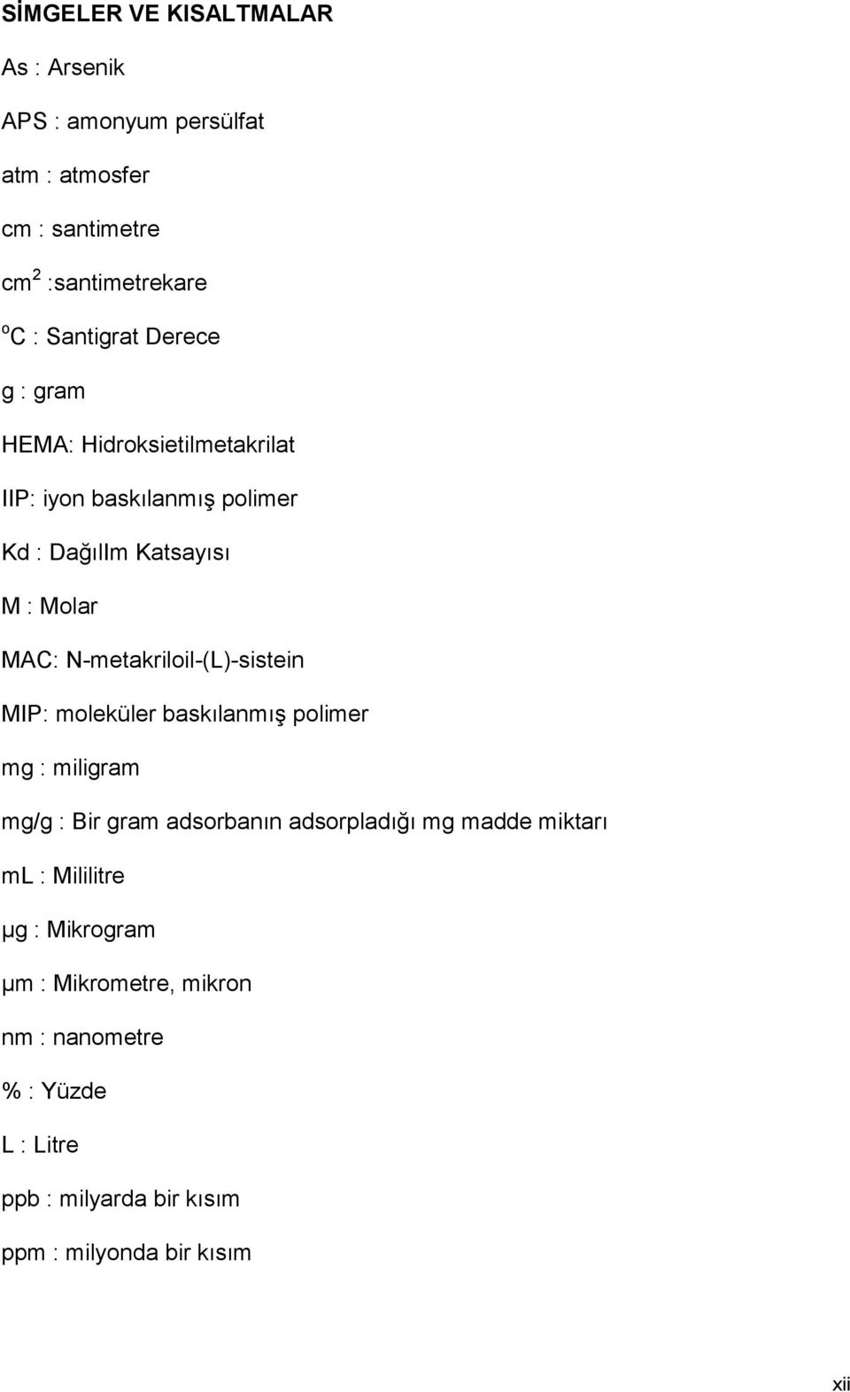 N-metakriloil-(L)-sistein MIP: moleküler baskılanmış polimer mg : miligram mg/g : Bir gram adsorbanın adsorpladığı mg madde