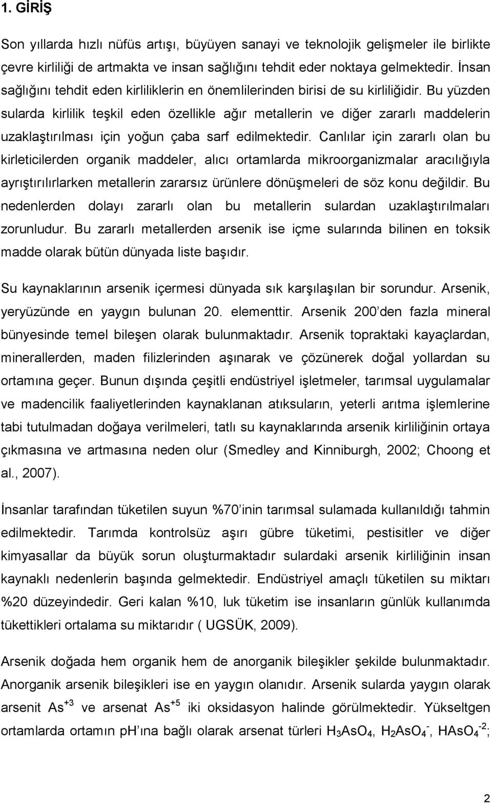 Bu yüzden sularda kirlilik teşkil eden özellikle ağır metallerin ve diğer zararlı maddelerin uzaklaştırılması için yoğun çaba sarf edilmektedir.