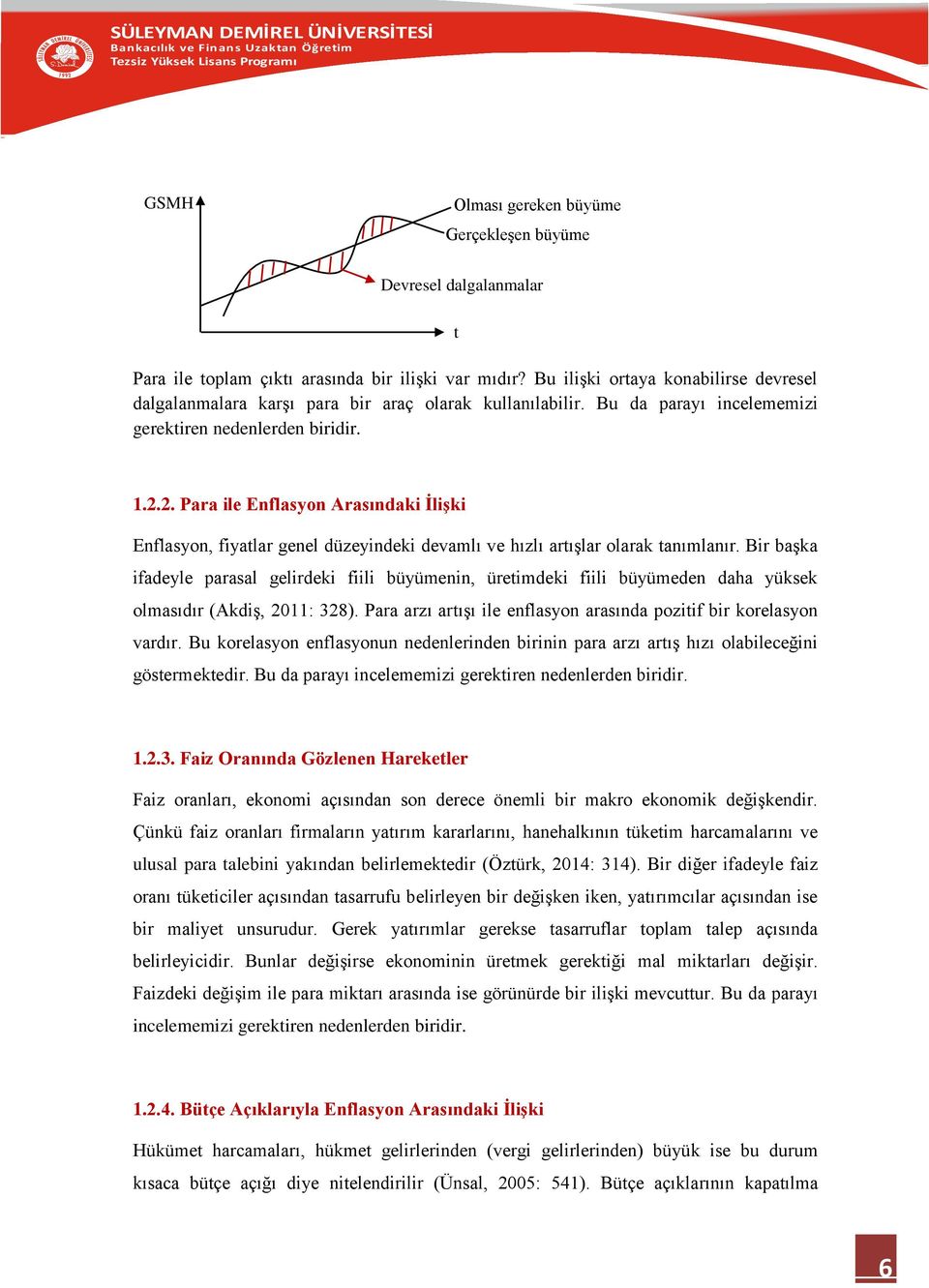 2. Para ile Enflasyon Arasındaki İlişki Enflasyon, fiyatlar genel düzeyindeki devamlı ve hızlı artışlar olarak tanımlanır.