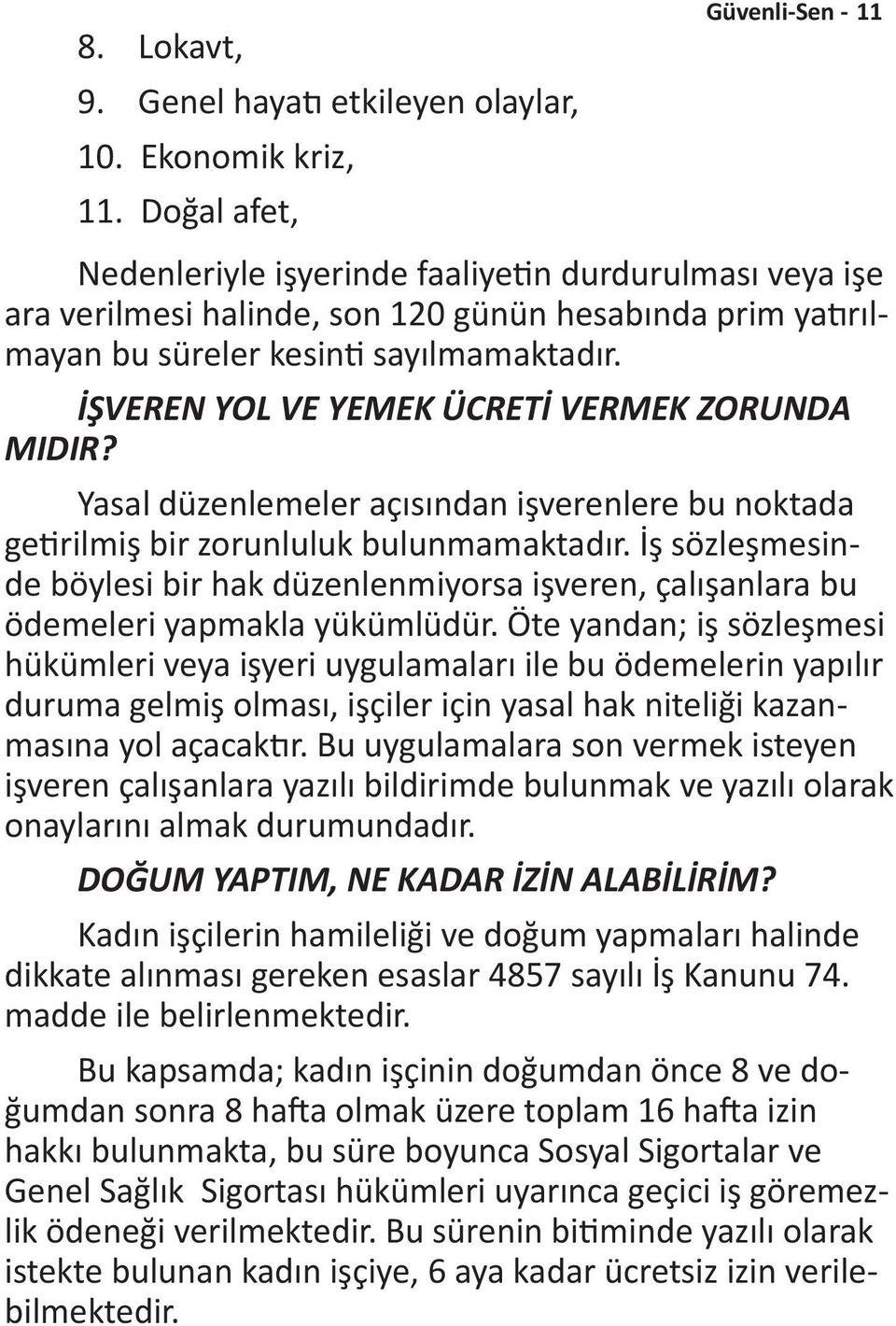 İŞVEREN YOL VE YEMEK ÜCRETİ VERMEK ZORUNDA MIDIR? Yasal düzenlemeler açısından işverenlere bu noktada getirilmiş bir zorunluluk bulunmamaktadır.