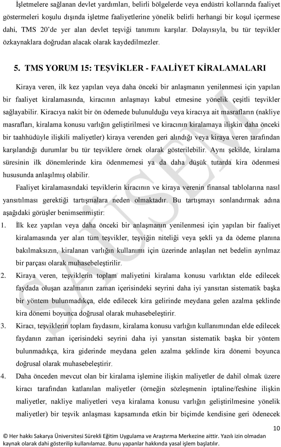 TMS YORUM 15: TEŞVİKLER - FAALİYET KİRALAMALARI Kiraya veren, ilk kez yapılan veya daha önceki bir anlaşmanın yenilenmesi için yapılan bir faaliyet kiralamasında, kiracının anlaşmayı kabul etmesine