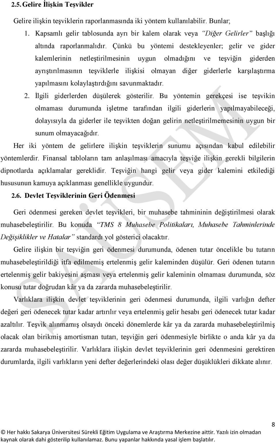 Çünkü bu yöntemi destekleyenler; gelir ve gider kalemlerinin netleştirilmesinin uygun olmadığını ve teşviğin giderden ayrıştırılmasının teşviklerle ilişkisi olmayan diğer giderlerle karşılaştırma