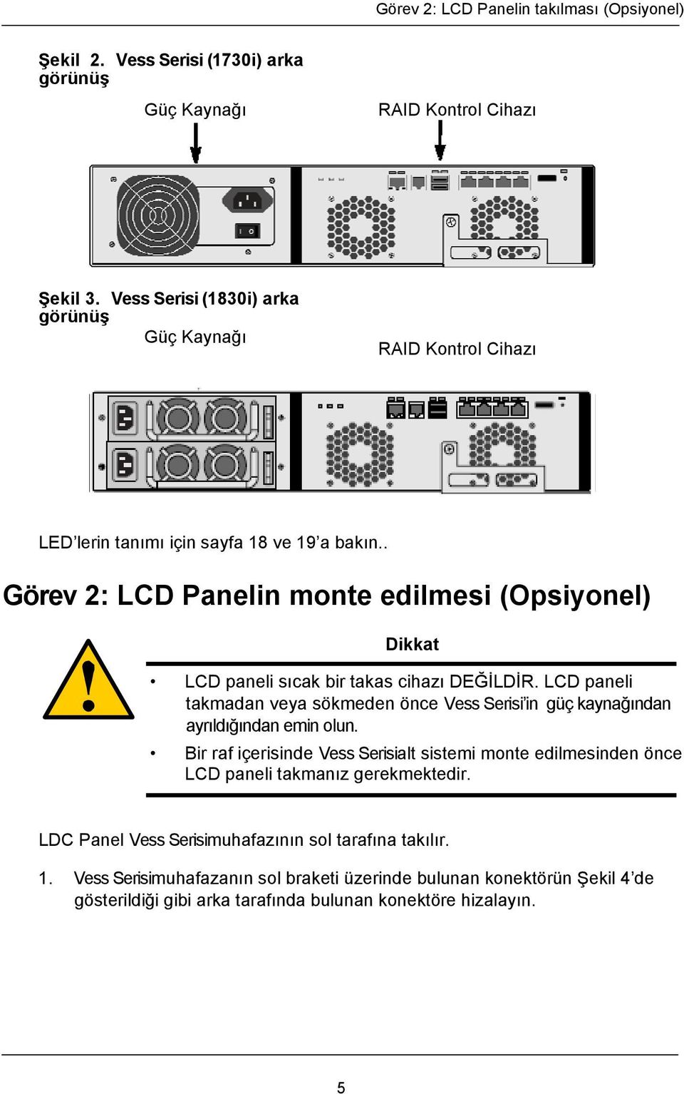 . Görev 2: LCD Panelin monte edilmesi (Opsiyonel) Dikkat LCD paneli sıcak bir takas cihazı DEĞİLDİR.