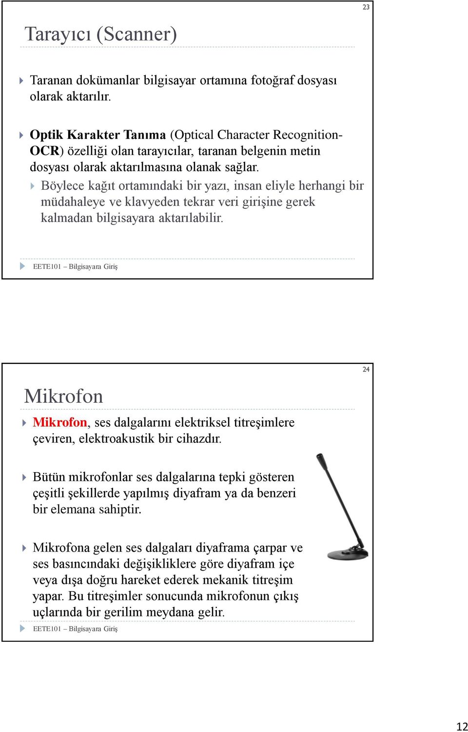 Böylece kağıt ortamındaki bir yazı, insan eliyle herhangi bir müdahaleye ve klavyeden tekrar veri girişine gerek kalmadan bilgisayara aktarılabilir.