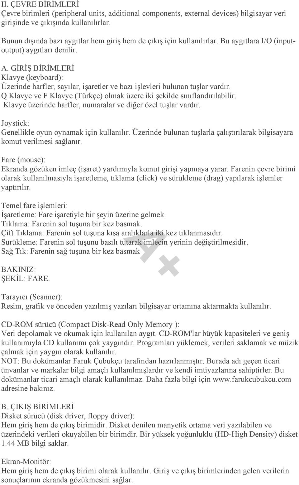 GİRİŞ BİRİMLERİ Klavye (keyboard): Üzerinde harfler, sayılar, işaretler ve bazı işlevleri bulunan tuşlar vardır. Q Klavye ve F Klavye (Türkçe) olmak üzere iki şekilde sınıflandırılabilir.